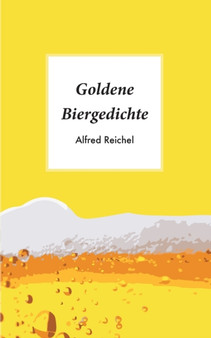 Goldene Biergedichte by Alfred Reichel - Paperback