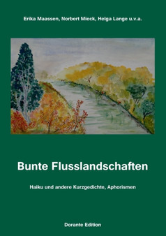 Bunte Flusslandschaften : Haiku und andere Kurzgedichte, Aphorismen by Erika Maassen - Paperback