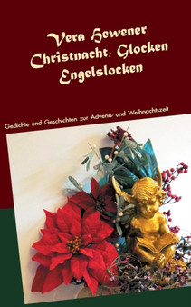 Christnacht, Glocken, Engelslocken : Gedichte und Geschichten zur Advents- und Weihnachtszeit by Vera Hewener - Paperback