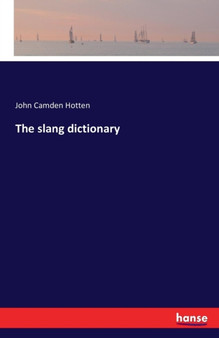 The Slang Dictionary by John Camden Hotten - Paperback
