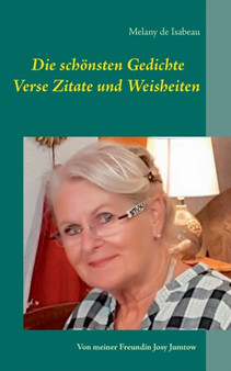 Die schoensten Gedichte Verse Zitate und Weisheiten : Von meiner Freundin Josy Jumtow by Melany de Isabeau - Paperback