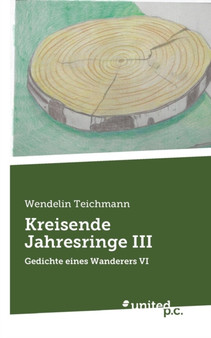 Kreisende Jahresringe III : Gedichte eines Wanderers VI by Wendelin Teichmann - Paperback