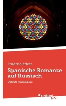 Spanische Romanze auf Russisch : Urlaub mal anders by Friedrich Arbter - Paperback