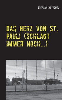 Das Herz von St. Pauli (schlagt immer noch...) : Fussballgedichte und Gedichte rund um den FC St. Pauli by Stephan De Vogel - Paperback