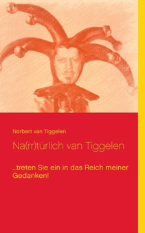 Na(rr)turlich van Tiggelen : ...treten Sie ein in das Reich meiner Gedanken! by Norbert Van Tiggelen - Paperback