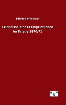 Erlebnisse Eines Feldgeistlichen Im Kriege 1870/71 by Edmund Pfleiderer - Hardback