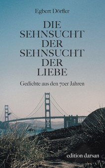 Die Sehnsucht der Sehnsucht der Liebe : Gedichte aus den 70er Jahren by Egbert Doerfler - Paperback