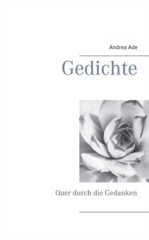 Gedichte : Quer durch die Gedanken by Andrea Ade - Paperback