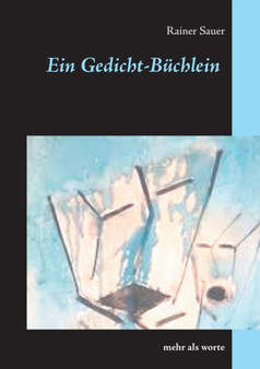 Ein Gedicht-Buchlein : mehr als worte by Rainer Sauer - Paperback