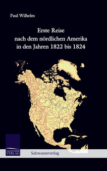 Erste Reise nach dem nordlichen Amerika in den Jahren 1822 bis 1824 by Paul Wilhelm - Hardback