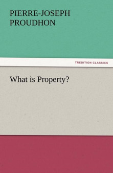 What Is Property? by Pierre-Joseph Proudhon - Paperback