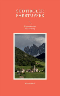 Sudtiroler Farbtupfer : mit Gardasee-Tupfern, eine poetische Annaherung by Florian Fritz - Paperback