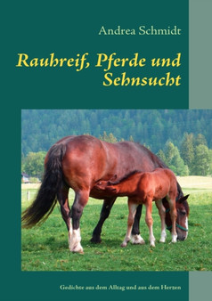 Rauhreif, Pferde und Sehnsucht : Gedichte aus dem Alltag und aus dem Herzen by Andrea Schmidt - Paperback