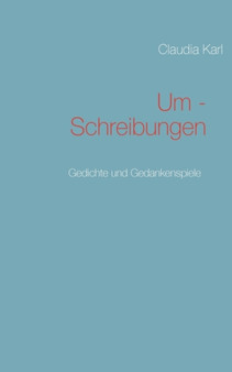 Um - Schreibungen : Gedichte und Gedankenspiele by Claudia Karl - Paperback