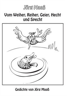 Vom Weiher, Reiher, Geier, Hecht und Specht : Gedichte von Joerg Maass by Joerg Maass - Paperback Vom Weiher, Reiher, Geier, Hecht und Specht : Gedichte von Joerg Maass by Joerg Maass - Paperback