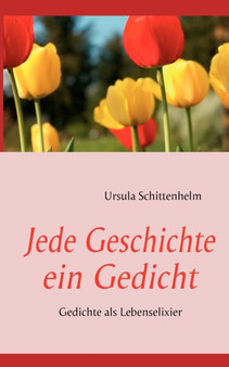 Jede Geschichte ein Gedicht : Gedichte als Lebenselixier by Ursula Schittenhelm - Paperback
