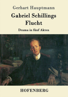 Gabriel Schillings Flucht : Drama in funf Akten by Gerhart Hauptmann - Paperback