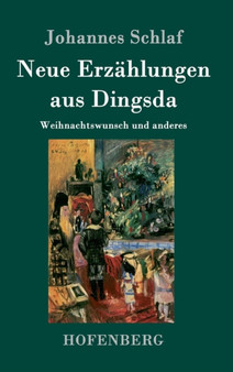 Neue Erzahlungen aus Dingsda : Weihnachtswunsch und anderes by Johannes Schlaf - Hardback