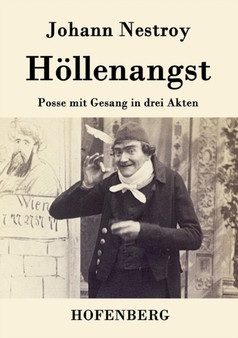 Hoellenangst : Posse mit Gesang in drei Akten by Johann Nestroy - Paperback