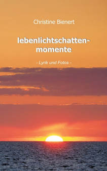 lebenlichtschattenmomente : Lyrik und Fotos by Christine Bienert - Paperback