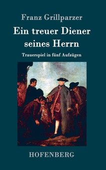 Ein treuer Diener seines Herrn : Trauerspiel in funf Aufzugen by Franz Grillparzer - Hardback