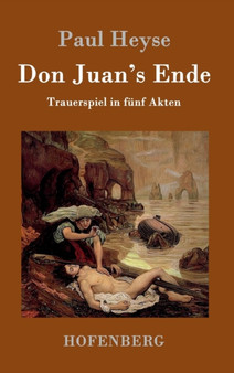Don Juan's Ende : Trauerspiel in funf Akten by Paul Heyse - Hardback