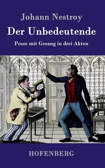 Der Unbedeutende : Posse mit Gesang in drei Akten by Johann Nestroy - Hardback