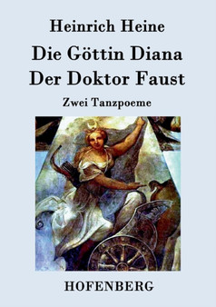 Die Goettin Diana / Der Doktor Faust : Zwei Tanzpoeme by Heinrich Heine - Paperback