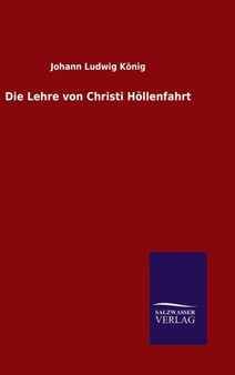 Die Lehre von Christi Hoellenfahrt by Johann Ludwig Koenig - Hardback