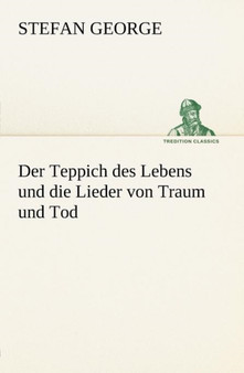 Der Teppich Des Lebens Und Die Lieder Von Traum Und Tod by Stefan George - Paperback