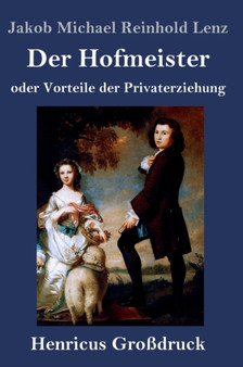 Der Hofmeister oder Vorteile der Privaterziehung (Grossdruck) : Eine Komoedie by Jakob Michael Reinhold Lenz - Hardback