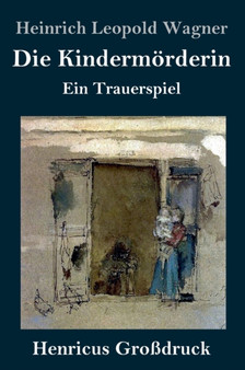 Die Kindermorderin (Gro??druck) : Ein Trauerspiel by Heinrich Leopold Wagner - Hardback