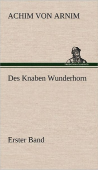 Des Knaben Wunderhorn / Erster Band by Achim Von Arnim - Hardback