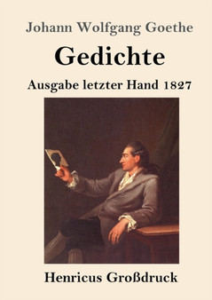 Gedichte (Grossdruck) : Ausgabe letzter Hand 1827 by Johann Wolfgang Goethe - Paperback