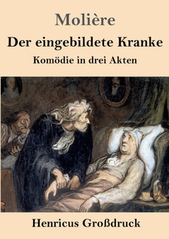 Der eingebildete Kranke (Grossdruck) : Komoedie in drei Akten by Moliere - Paperback