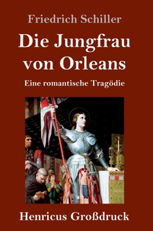 Die Jungfrau von Orleans (Grossdruck) : Eine romantische Tragoedie by Friedrich Schiller - Hardback