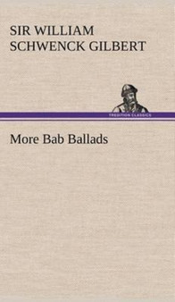More Bab Ballads by Sir William Schwenck Gilbert - Hardback
