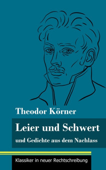 Leier und Schwert : und Gedichte aus dem Nachlass (Band 64, Klassiker in neuer Rechtschreibung) by Theodor Korner - Hardback