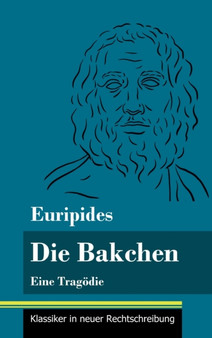Die Bakchen : Eine Tragodie (Band 27, Klassiker in neuer Rechtschreibung) by Euripides - Hardback
