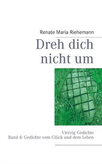 Dreh dich nicht um : Vierzig Gedichte Band 4: Gedichte vom Gluck und vom Leben by Renate Maria Riehemann - Paperback