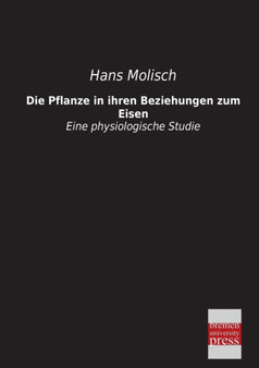 Die Pflanze in Ihren Beziehungen Zum Eisen by Hans Molisch - Paperback