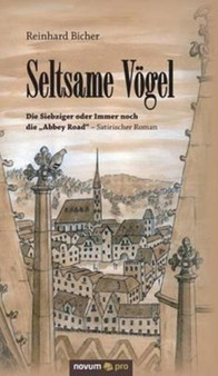 Seltsame Voegel : Die Siebziger oder Immer noch die "Abbey Road" - Satirischer Roman by Reinhard Bicher - Hardback
