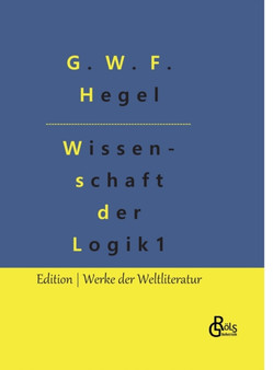 Die Wissenschaft der Logik : Teil 1 - Die objektive Logik by G W F Hegel - Hardback