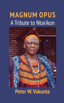 Magnum Opus : A Tribute to Ntarikon by Peter W Vakunta - Paperback