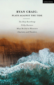 Ryan Craig: Plays Against the Tide : The Holy Rosenbergs; Filthy Business; What We Did to Weinstein; Charlotte and Theodore by Ryan Craig - Paperback