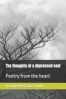 The thoughts of a depressed soul : Poetry from the heart by Heather De'lane Smith - Paperback