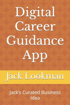 Digital Career Guidance App : Jack's Curated Business Idea by Jack Lookman - Paperback
