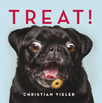Treat! : DOGS CATCHING TREATS: THE FUNNIEST DOG BOOK OF THE YEAR by Christian Vieler - Hardback
