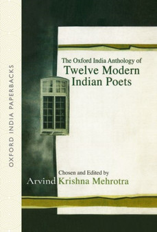 The Oxford India Anthology of Twelve Modern Indian Poets by Arvind Krishna Mehrotra - Paperback