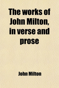 The Works of John Milton, in Verse and Prose (Volume 4) by Professor John Milton - Paperback